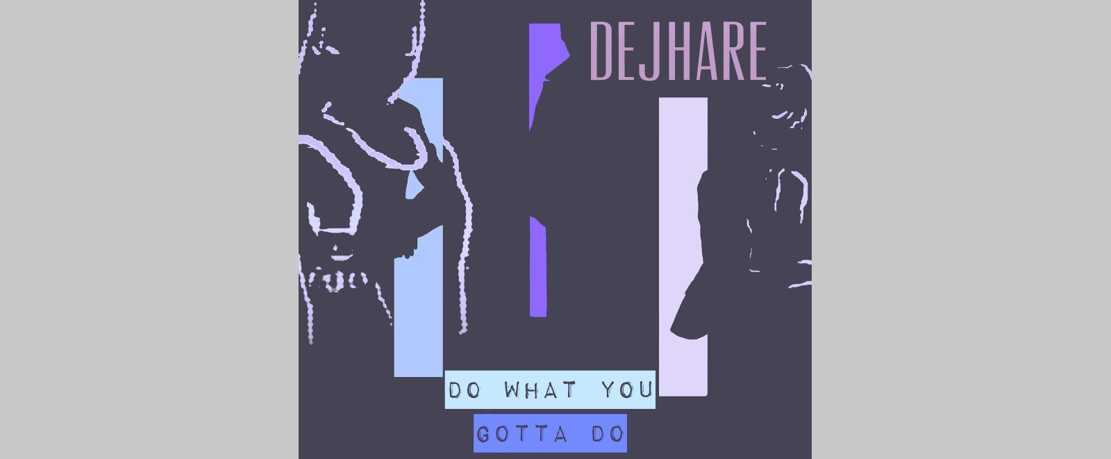 Stream Dejhare’s Dance-EDM Single “Do What You Gotta Do”