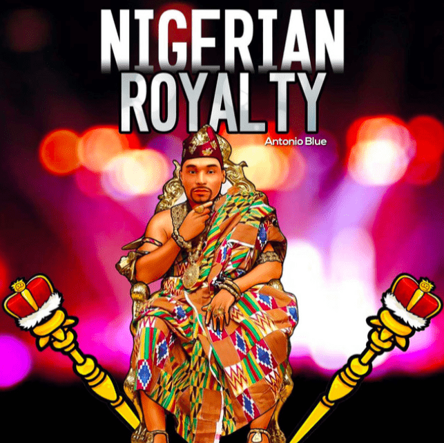 Antonio Blue Released a Hot New Track “Nigerian Royalty”
